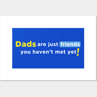 Dads are Just Friends You Haven't Met Yet! - White Text Posters and Art